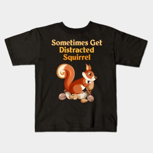 Sometimes Get Distracted Squirrel Kids T-Shirt